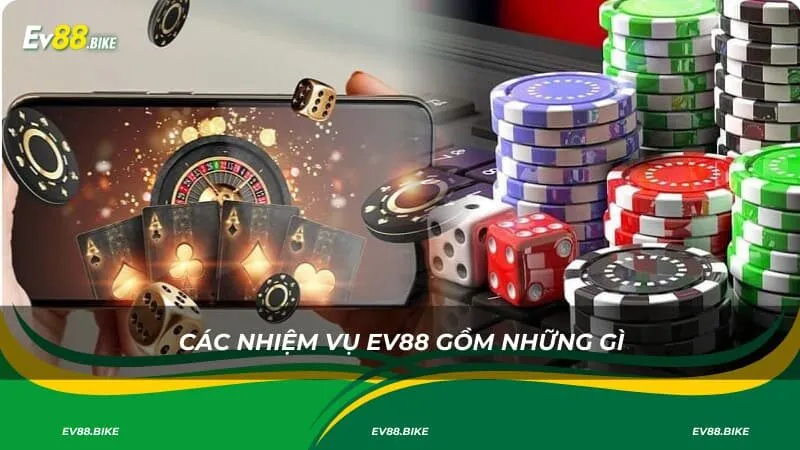 Các nhiệm vụ EV88 gồm những gì