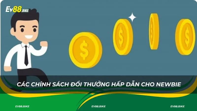 Các chính sách đổi thưởng hấp dẫn cho newbie