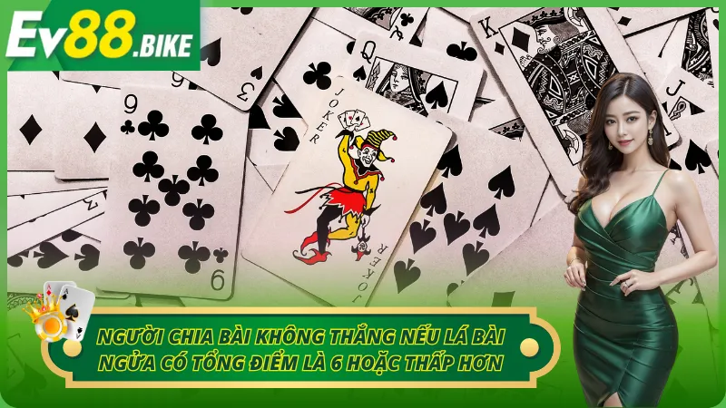 Người chia bài có tổng điểm là 6 hoặc thấp hơn