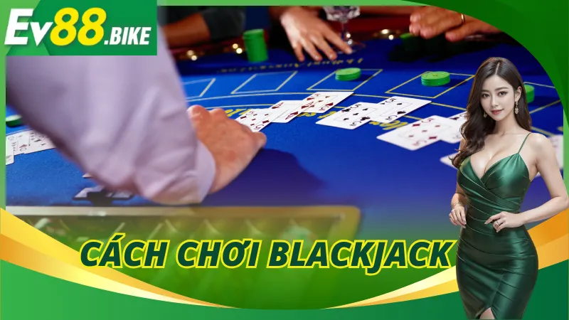 Cách Chơi Blackjack