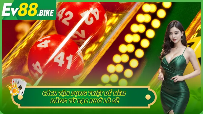 Chinh phục tài lộc cùng lô đề bạc nhớ EV88