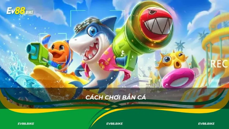 Cách chơi bắn cá