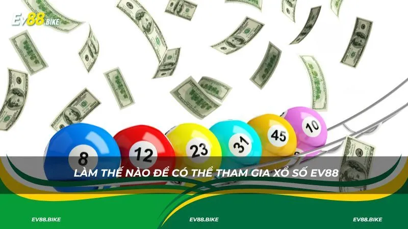 Làm thế nào để có thể tham gia xổ số EV88