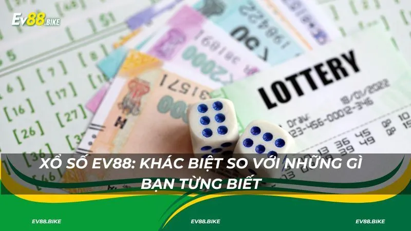 Xổ số EV88: Khác biệt so với những gì bạn từng biết